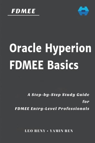 Oracle Hyperion FDMEE Basics: A Step-by-Step Study Guide for FDMEE Entry-Level Professionals(2 Hyperion Step by Step)