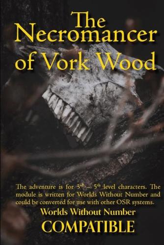The Necromancer of Vork Wood: An Adventure Compatible with Worlds Without Number