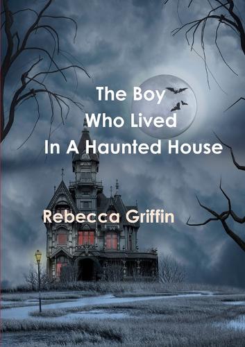 The boy who lived in a haunted house
