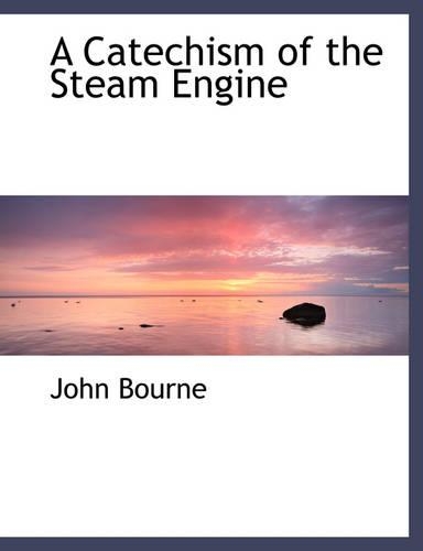 A Catechism of the Steam Engine: (English)