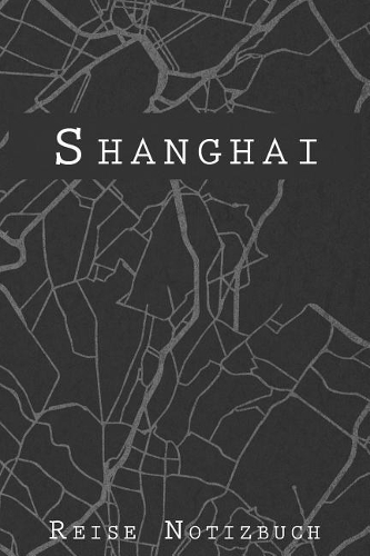Shanghai Reise Notizbuch: 6x9 Reise Journal I Tagebuch mit Checklisten zum Ausfüllen I Perfektes Geschenk für den Trip nach Shanghai (Volksrepublik China) für jeden Reisenden