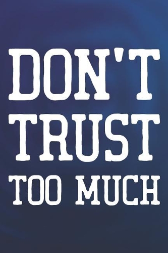 Don't Trust Too Much