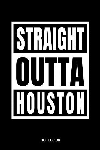 Straight Outta Houston Notebook
