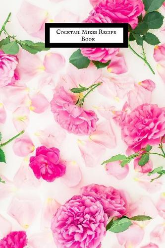 Cocktail Mixes Recipe Book: Portable Bartending Recipes Guide Note Book Cocktail Organizer Guide Essential Cocktails, Recipes & Formulas Journal for Aspiring & Experienced Mixo