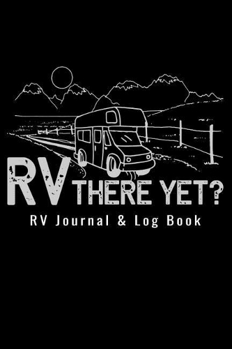 RV Journal & Log Book - RV There Yet?