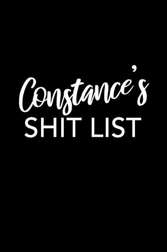Constance's Shit List: Constance Notebook - Funny Personalized Lined Note Book Pad for Women Named Constance - Novelty Notepad Journal with Lines - Sarcastic Cool Office G