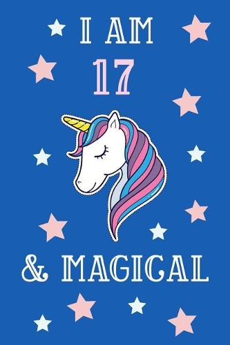 I Am 17 And Magical: Unicorn 17th Birthday Journal Present / Gift for Teens Blue Theme (6 x 9 - 110 Blank Lined Pages)