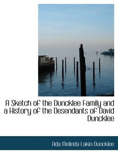 Sketch of the Duncklee Family and a History of the Desendants of David Duncklee
