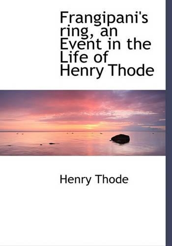 Frangipani's Ring, an Event in the Life of Henry Thode