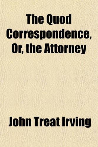 The Quod Correspondence, Or, the Attorney Volume 2
