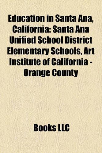 Education in Santa Ana, California: Art Institute of California - Orange County, Santa Ana Unified School District Elementary Schools(English)