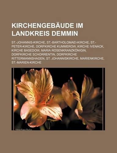 Kirchengebaude Im Landkreis Demmin: St.-Johannis-Kirche, St.-Bartholomaei-Kirche, St.-Peter-Kirche, Dorfkirche Kummerow, Kirche Ivenack(German)