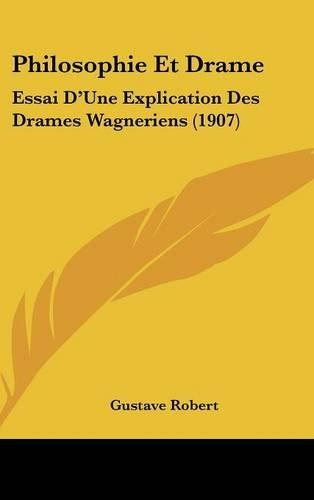 Philosophie Et Drame: Essai D'Une Explication Des Drames Wagneriens (1907)