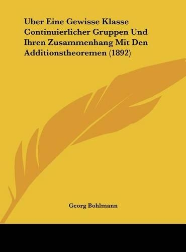 Uber Eine Gewisse Klasse Continuierlicher Gruppen Und Ihren Zusammenhang Mit Den Additionstheoremen (1892): (German)