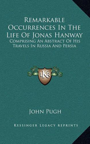 Remarkable Occurrences in the Life of Jonas Hanway