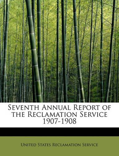 Seventh Annual Report of the Reclamation Service 1907-1908