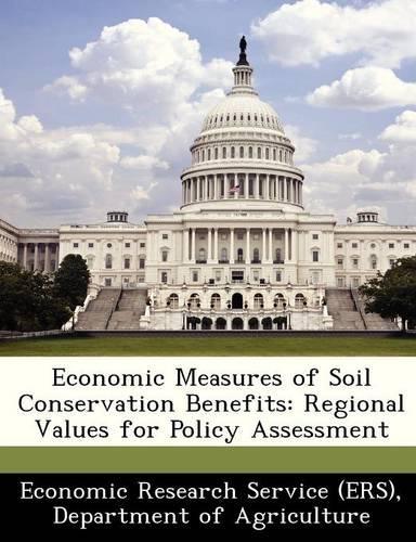 Economic Measures of Soil Conservation Benefits: Regional Values for Policy Assessment(English)