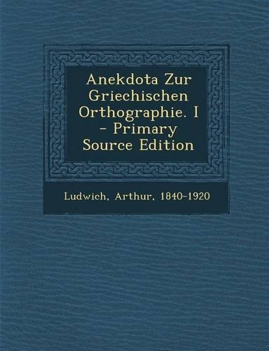Anekdota Zur Griechischen Orthographie. I - Primary Source Edition