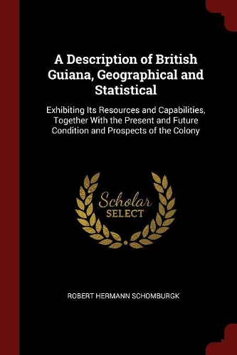 A Description of British Guiana, Geographical and Statistical