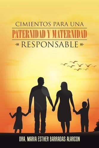 Cimientos para una paternidad y maternidad responsable: (Spanish)