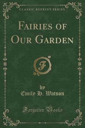 Fairies of Our Garden (Classic Reprint)