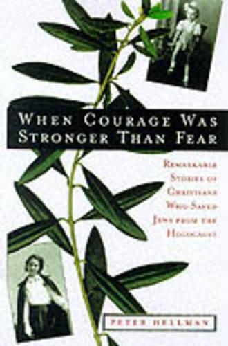 When Courage Was Stronger Than Fear: Remarkable Stories of Christians Who Saved Jews from the Holocaust