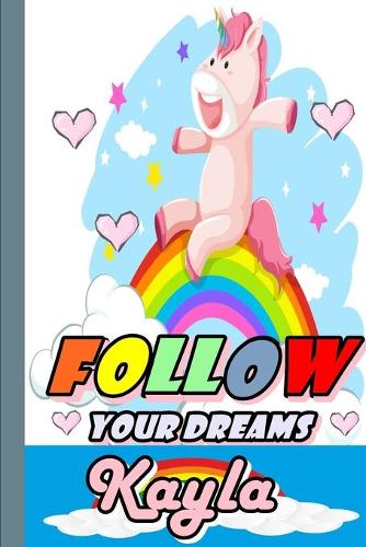 Follow Your Dreams Kayla: Personalized Unicorn Sketchbook For Girls With Pink Name: Follow Your Dreams Kayla: Personalized Unicorn Sketchbook For Girls With Pink Name Doodle,