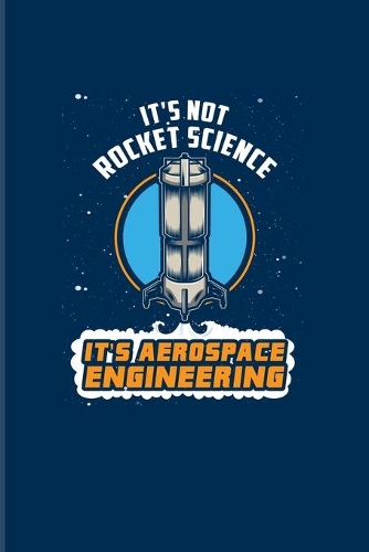 It's Not Rocket Science It's Aerospace Engineering: Funny Engineer Jokes 2020 Planner - Weekly & Monthly Pocket Calendar - 6x9 Softcover Organizer - For Aerospace Engineering & Aviation Fans