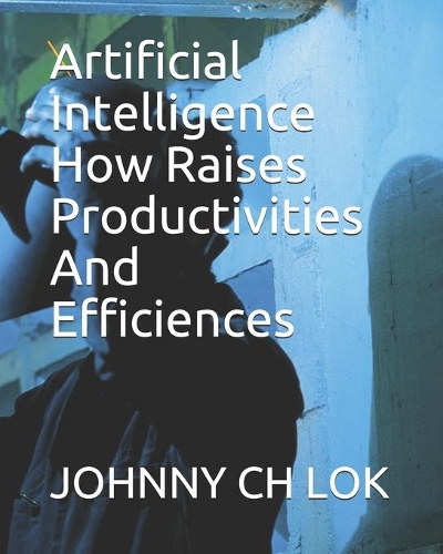 Artificial Intelligence How Raises Productivities And Efficiences