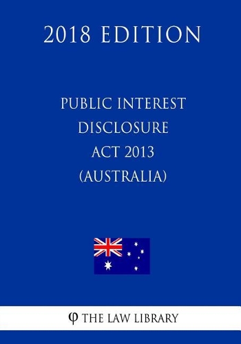 Public Interest Disclosure Act 2013 (Australia) (2018 Edition)