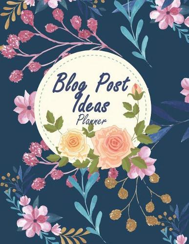 Blog Post Ideas Planner: Blog Statistics, Daily Blogger Posts and Manager Schedule 120 Pages Large Size 8.5 X 11