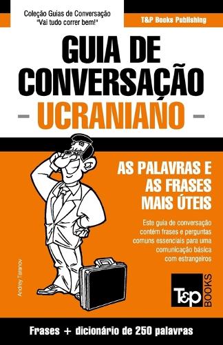 Guia de Conversação Português-Ucraniano e mini dicionário 250 palavras: (303 European Portuguese Collection)