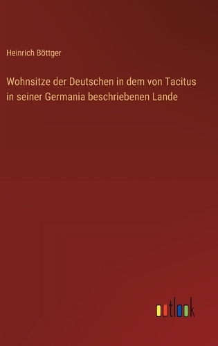 Wohnsitze der Deutschen in dem von Tacitus in seiner Germania beschriebenen Lande