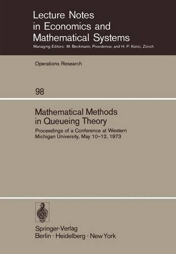 Mathematical Methods in Queueing Theory: Proceedings of a Conference at Western Michigan University, May 10–12, 1973(98 Lecture Notes in Economics and Mathematical Systems)