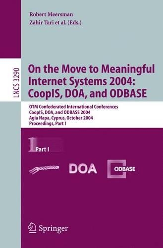 On the Move to Meaningful Internet Systems 2004: Coopis, Doa, and Odbase: Otm Confederated International Conferences, Coopis, Doa, and Odbase 2004, Agia Napa, Cyprus, October 25-29, 2004. Proceedings. Part I(Lecture Notes in Computer Science)