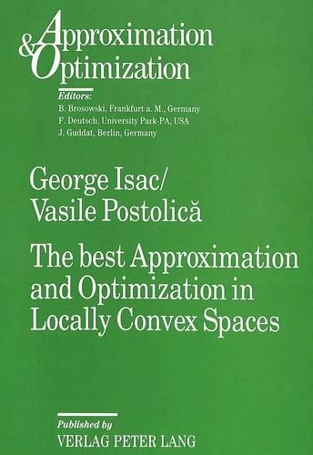 The Best Approximation and Optimization in Locally Convex Spaces: (v. 2 Approximation & Optimization S.)