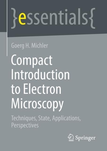 Compact Introduction to Electron Microscopy: Techniques, State, Applications, Perspectives(essentials)
