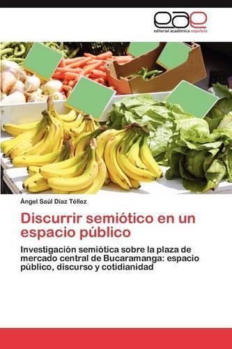 Discurrir Semiotico En Un Espacio Publico: (Spanish)