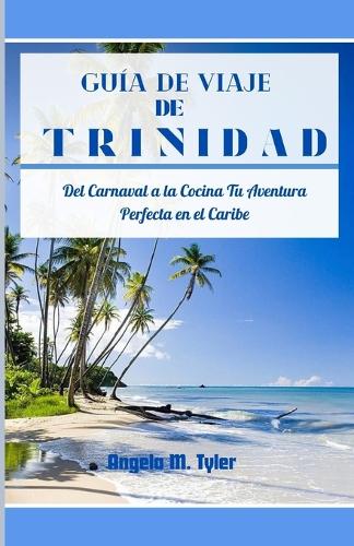 Guía de Viaje de Trinidad: Del Carnaval a la Cocina Tu Aventura Perfecta en el Caribe