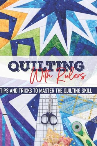 Quilting With Rulers Tips And Tricks To Master The Quilting Skill