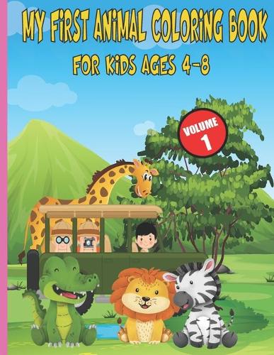 My First Animal Coloring Book For Kids Ages 4-8: My First Toddler Coloring Book, Coloring Book for kids, The perfect coloring book for toddlers, animals kids coloring activity books, Great Gift for