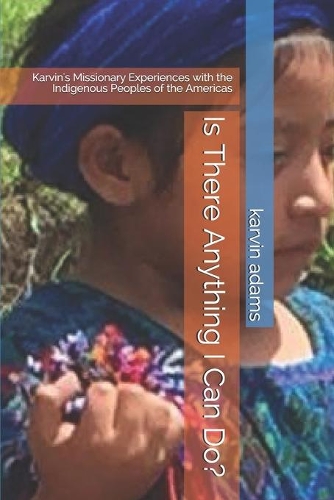 Is There Anything I Can Do?: Karvin's Missionary Experiences with the Indigenous Peoples of the Americas