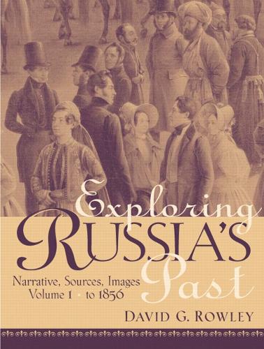 Exploring Russia's Past: Narrative, Sources, Images Volume 1 (to 1856)