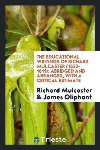 The Educational Writings of Richard Mulcaster (1532-16ll)