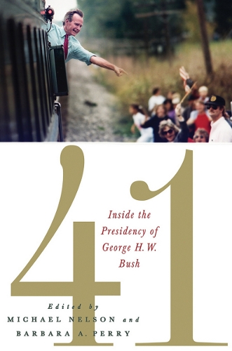 41: Inside the Presidency of George H. W. Bush(Miller Center of Public Affairs Books)