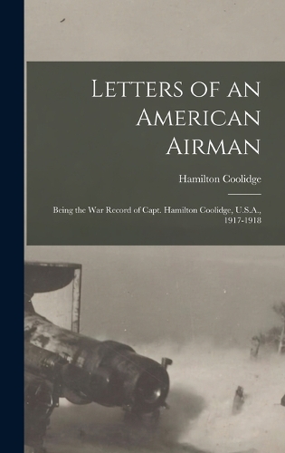 Letters of an American Airman: Being the War Record of Capt. Hamilton Coolidge, U.S.A., 1917-1918