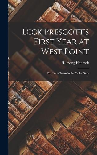 Dick Prescott's First Year at West Point: Or, Two Chums in the Cadet Gray