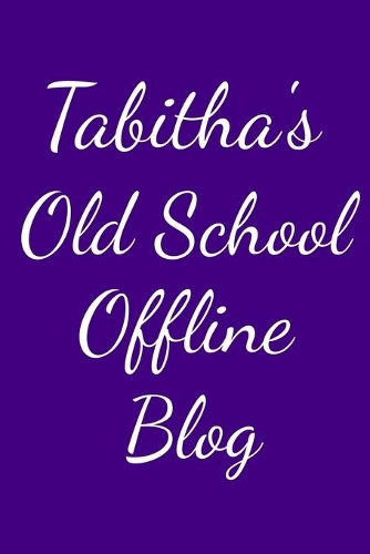 Tabitha's Old School Offline Blog