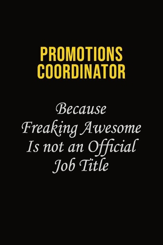 Promotions Coordinator Because Freaking Awesome Is Not An Official Job Title