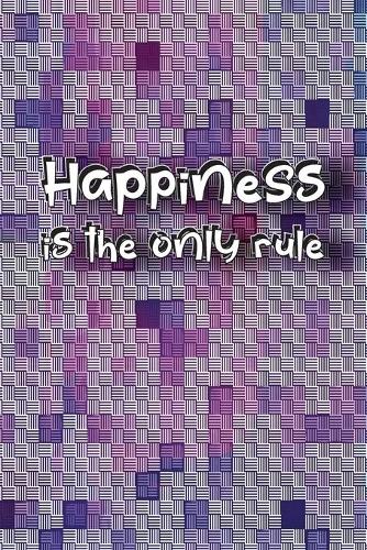 Happiness is the only rule: Journal, Composition, Notebook or Diary to write in with a goal to make you happy - Large (6 x 9 inches) - 120 Journal pages (look inside!) - 60 She